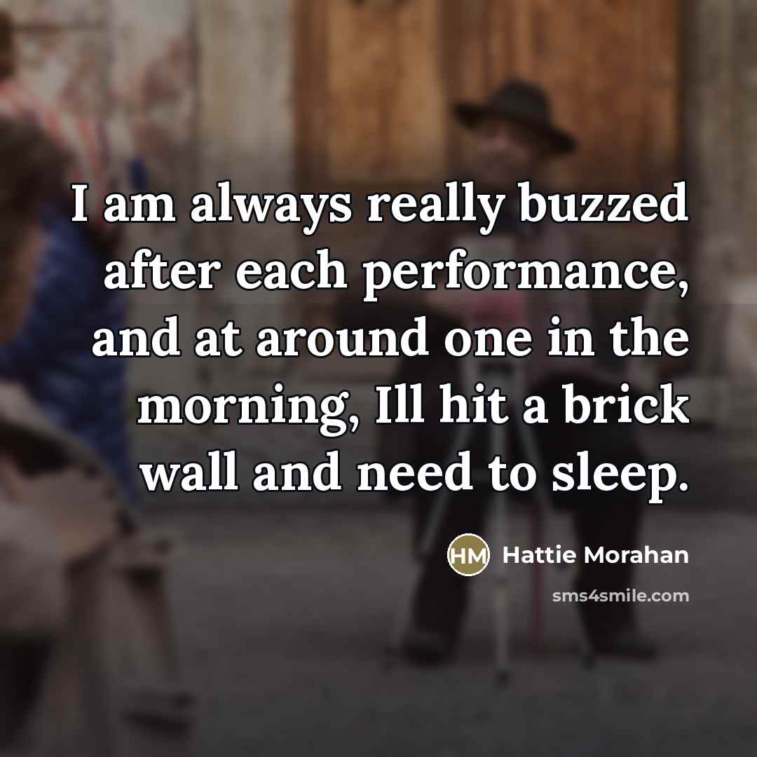“I am always really buzzed after each performance, and at…” quote by Hattie Morahan