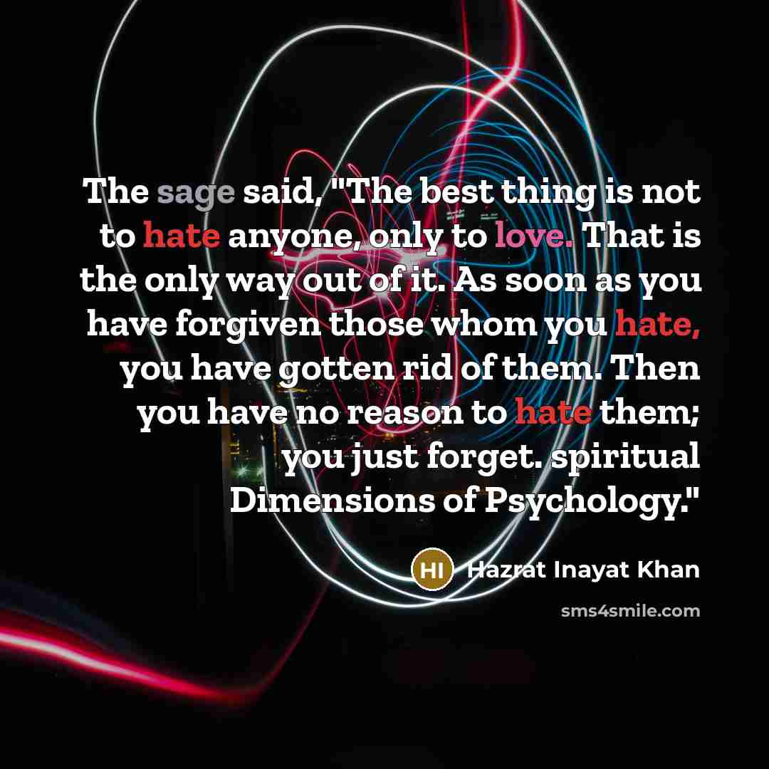 “The sage said, "The best thing is not to hate…” quote by Hazrat Inayat Khan