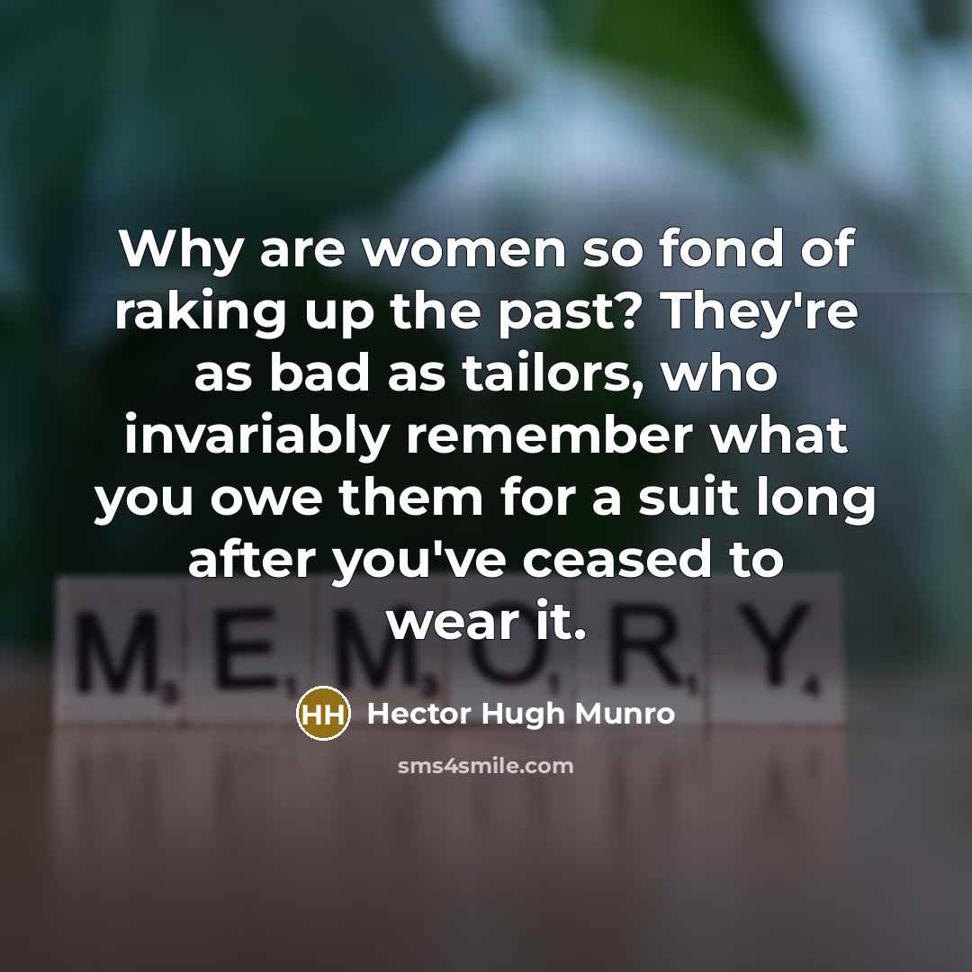 “Why are women so fond of raking up the past?…” quote by Hector Hugh Munro