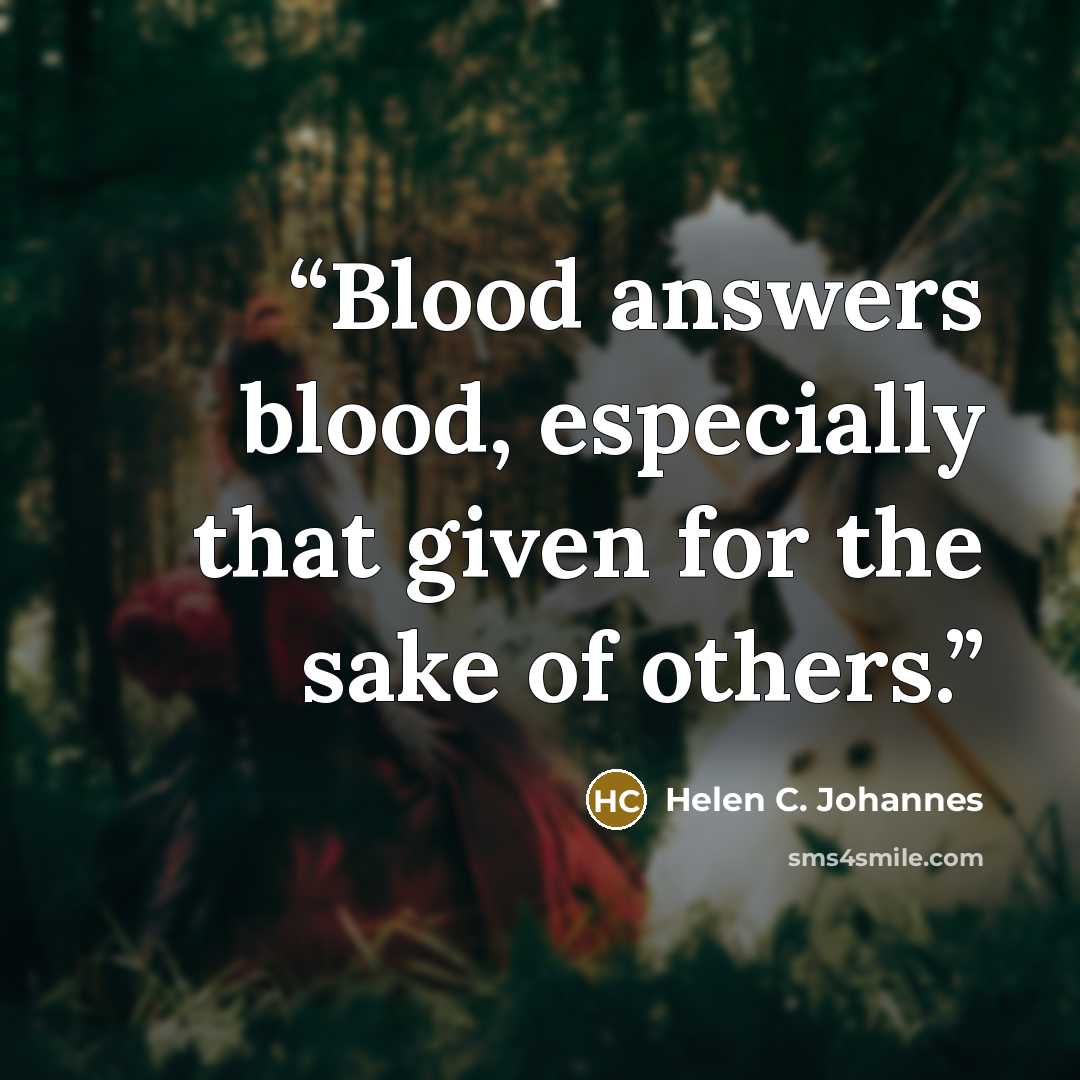 “Blood answers blood, especially that given for the sake of others.” quote by Helen C. Johannes
