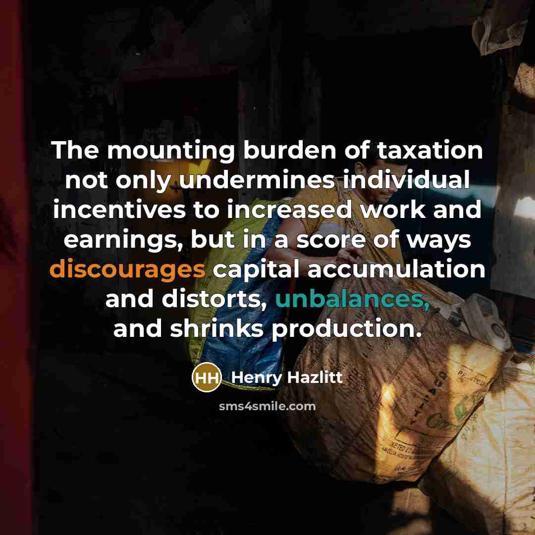 “The mounting burden of taxation not only undermines individual incentives…” quote by Henry Hazlitt