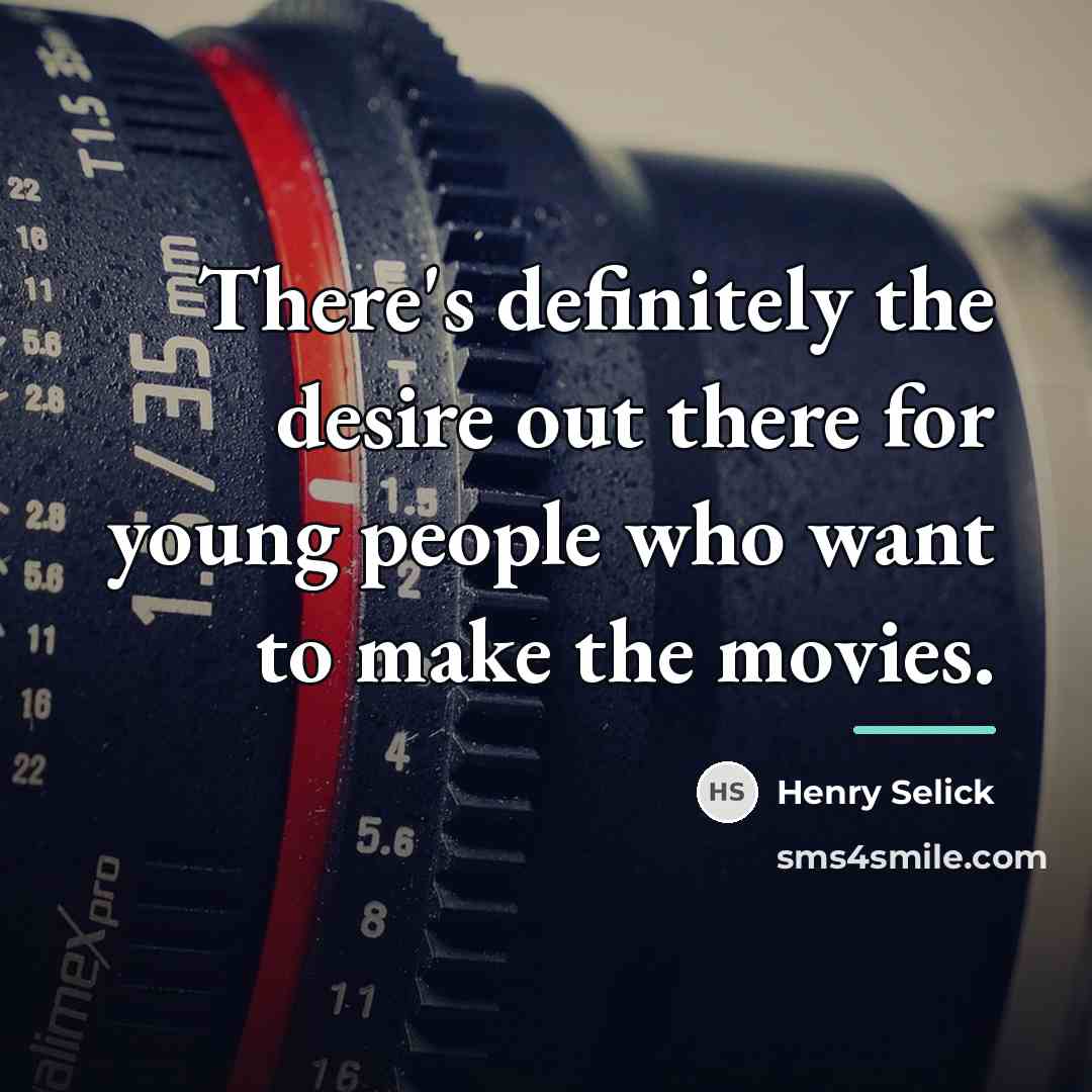 “There's definitely the desire out there for young people who…” quote by Henry Selick