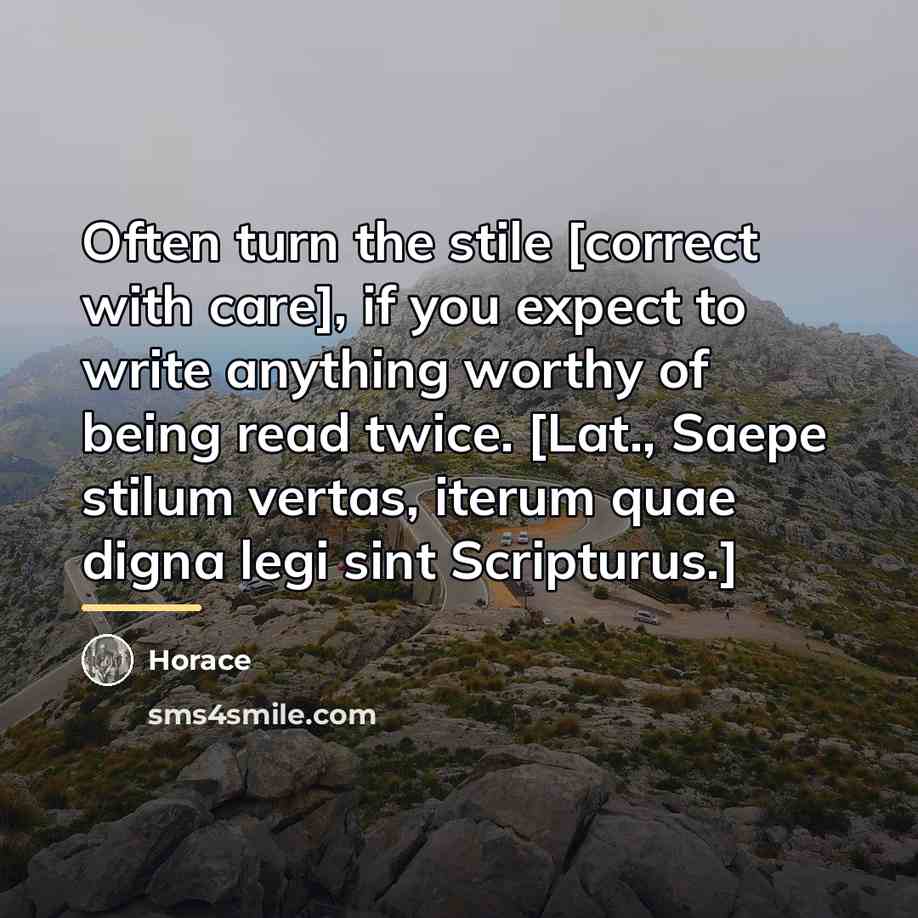 “Often turn the stile [correct with care], if you expect…” quote by Horace