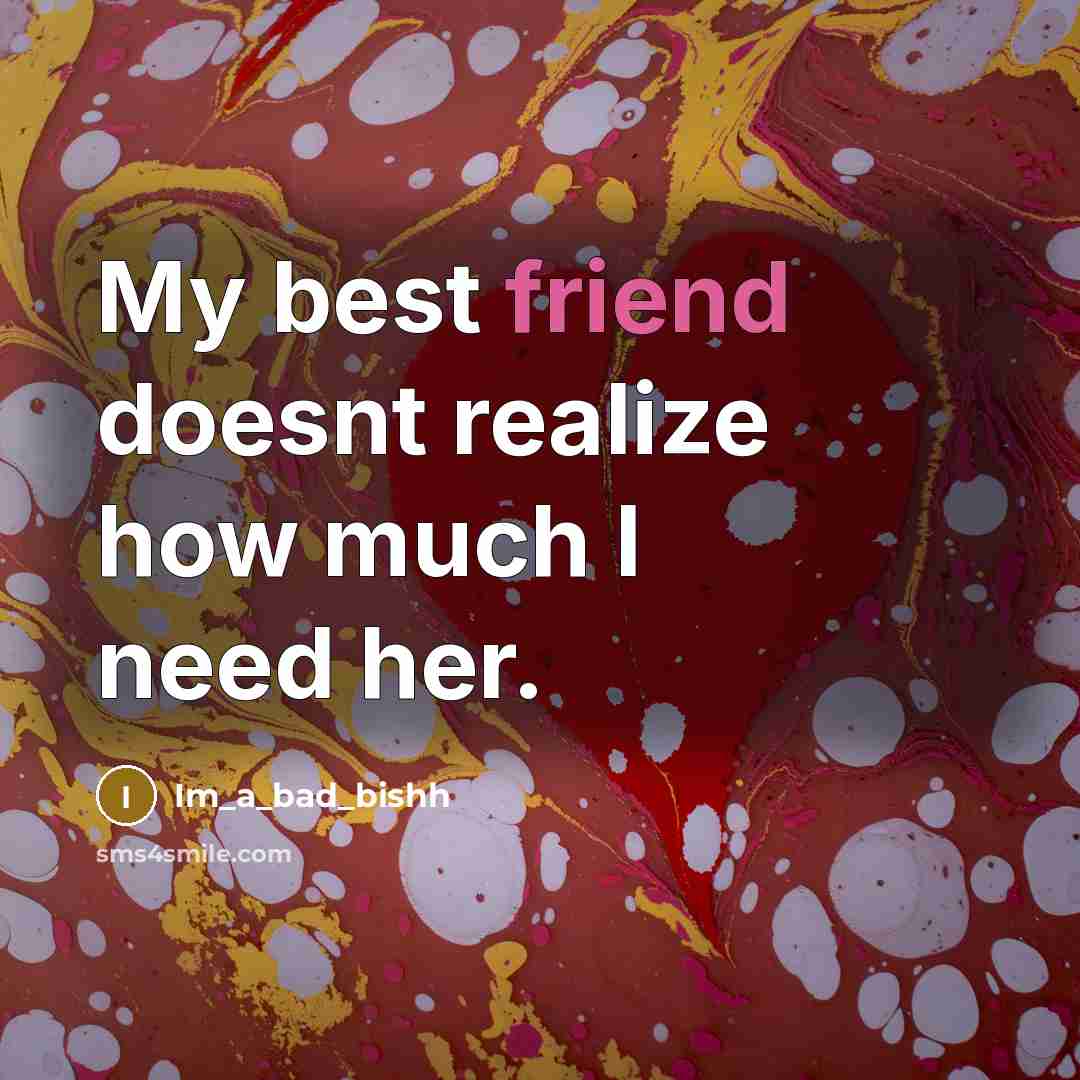 “My best friend doesnt realize how much I need her.…” quote by Im_a_bad_bishh