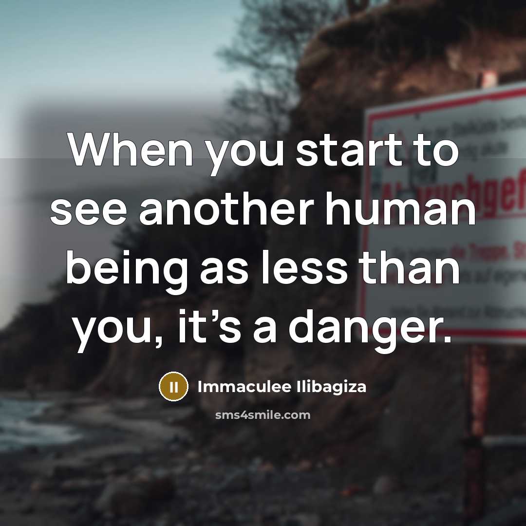 “When you start to see another human being as less…” quote by Immaculee Ilibagiza