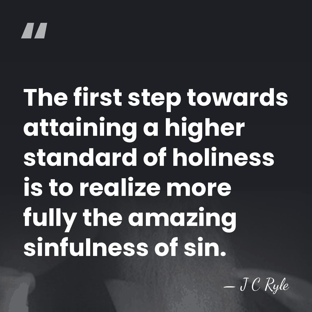 The first step towards attaining a higher standard of holiness is to&hellip; - J C Ryle