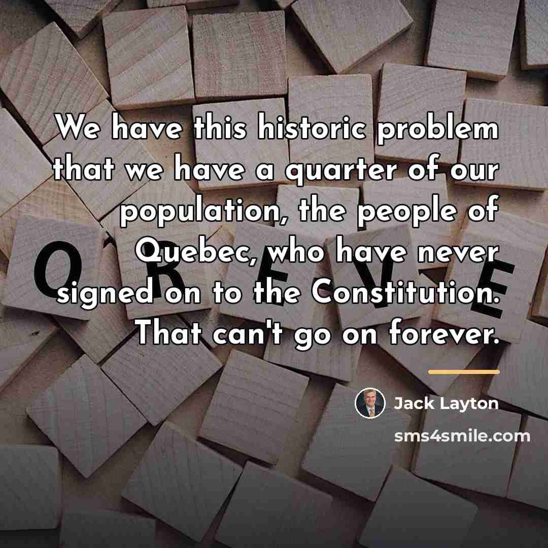“We have this historic problem that we have a quarter…” quote by Jack Layton