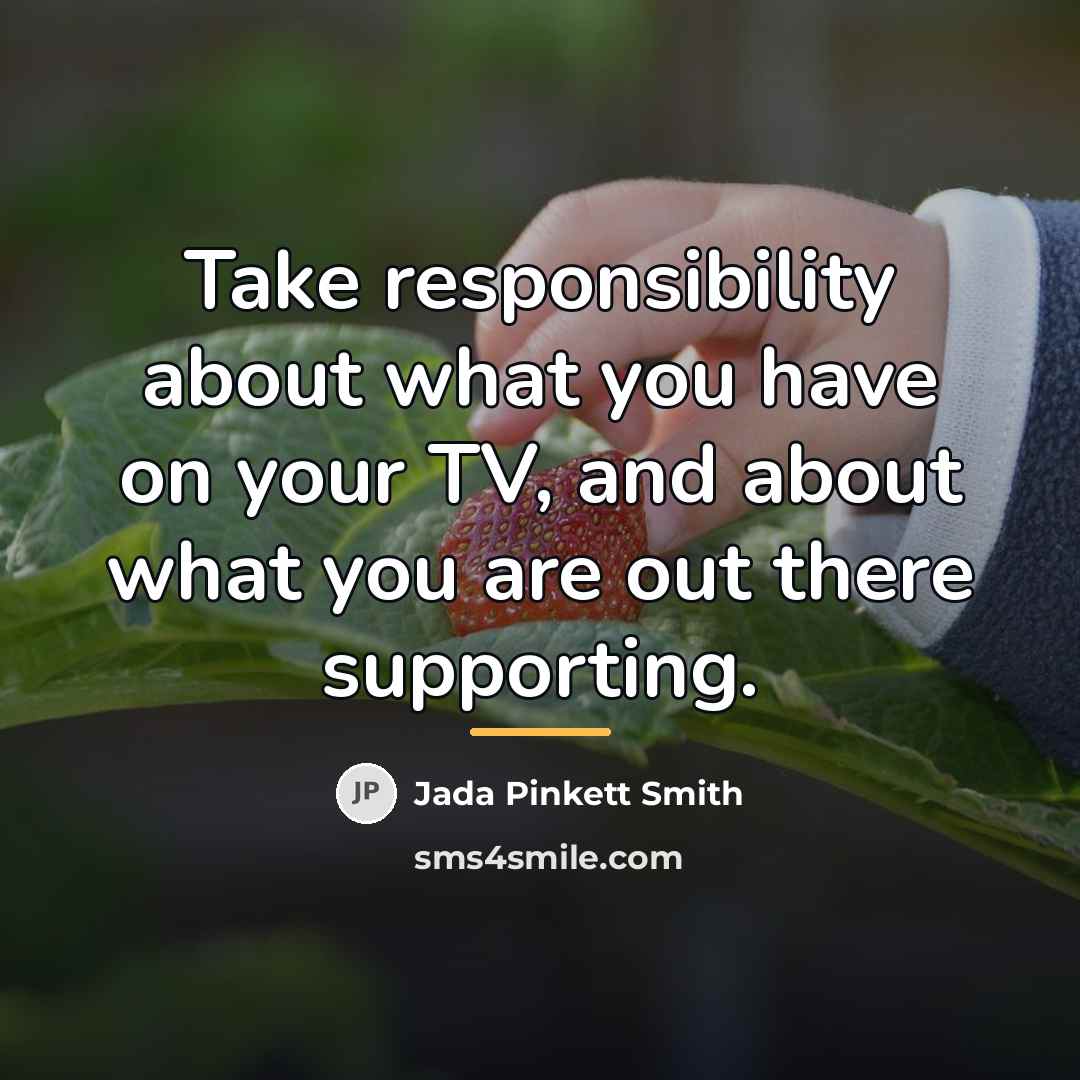 “Take responsibility about what you have on your TV, and…” quote by Jada Pinkett Smith