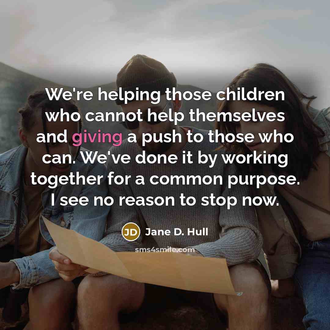 “We're helping those children who cannot help themselves and giving…” quote by Jane D. Hull
