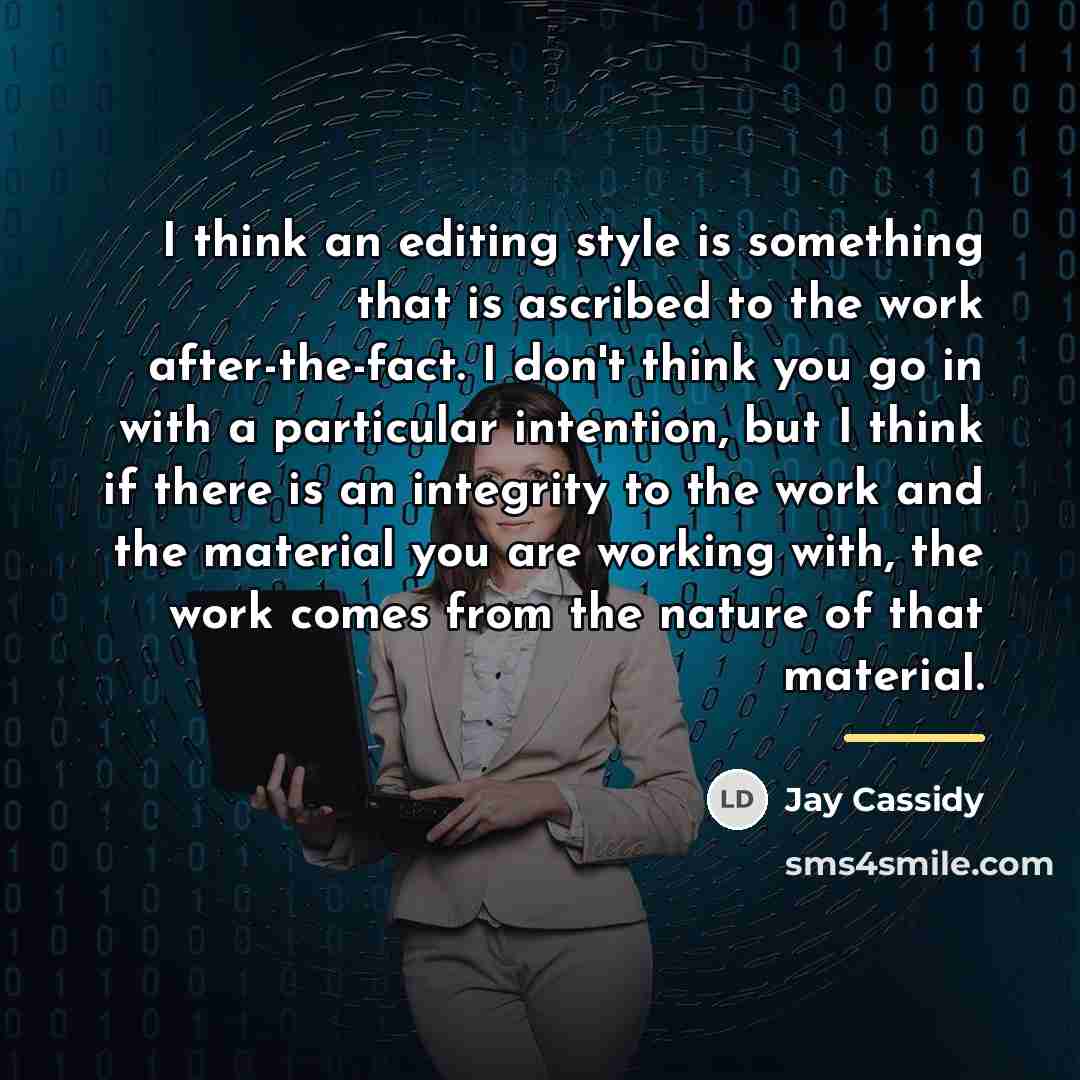 “I think an editing style is something that is ascribed…” quote by Jay Cassidy
