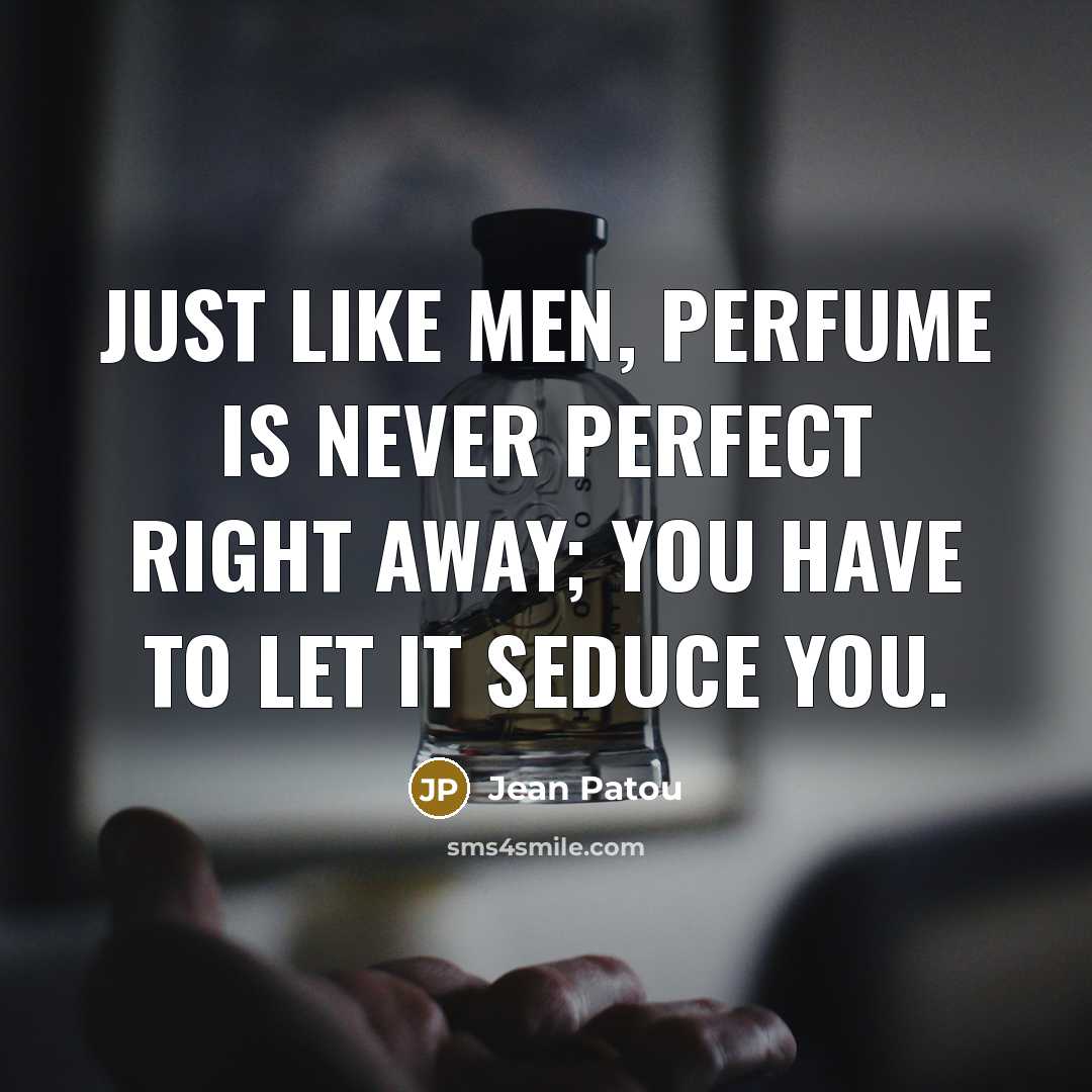 “Just like men, perfume is never perfect right away; you…” quote by Jean Patou