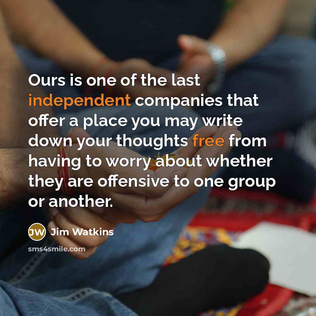 “Ours is one of the last independent companies that offer…” quote by Jim Watkins