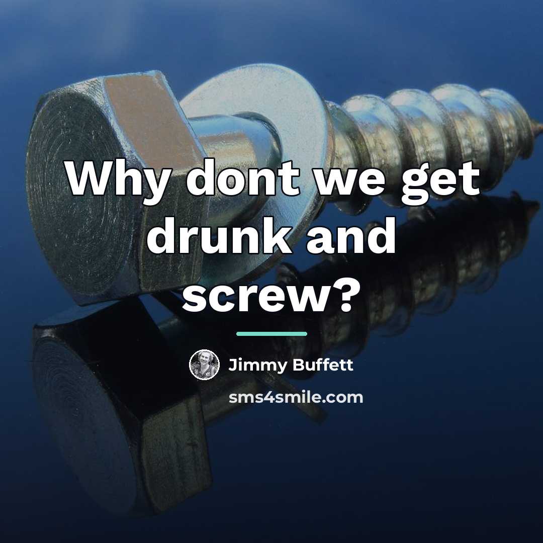 “Why dont we get drunk and screw?…” quote by Jimmy Buffett