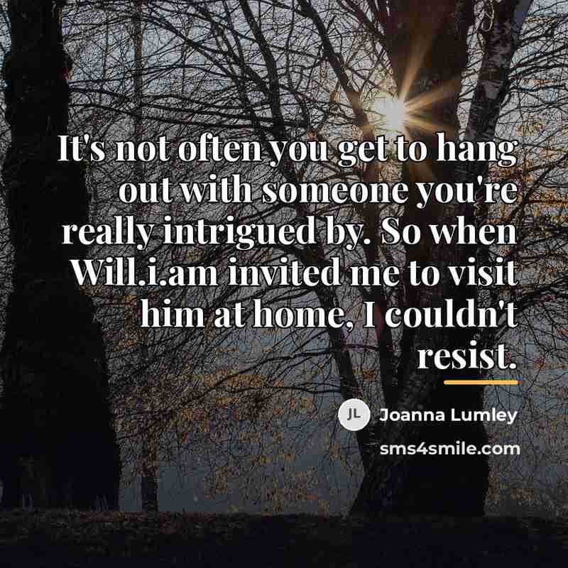 “It's not often you get to hang out with someone…” quote by Joanna Lumley