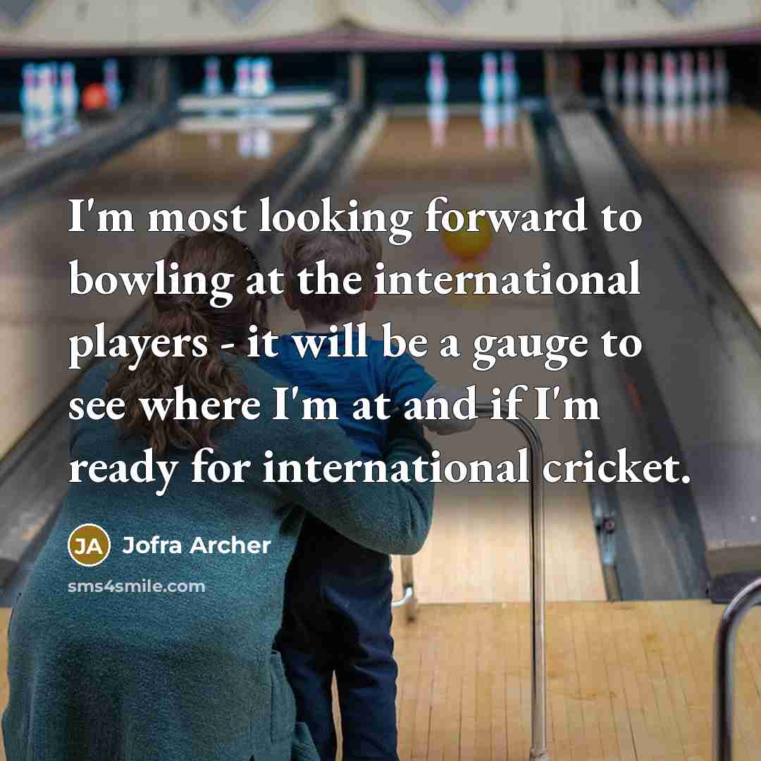 “I'm most looking forward to bowling at the international players…” quote by Jofra Archer