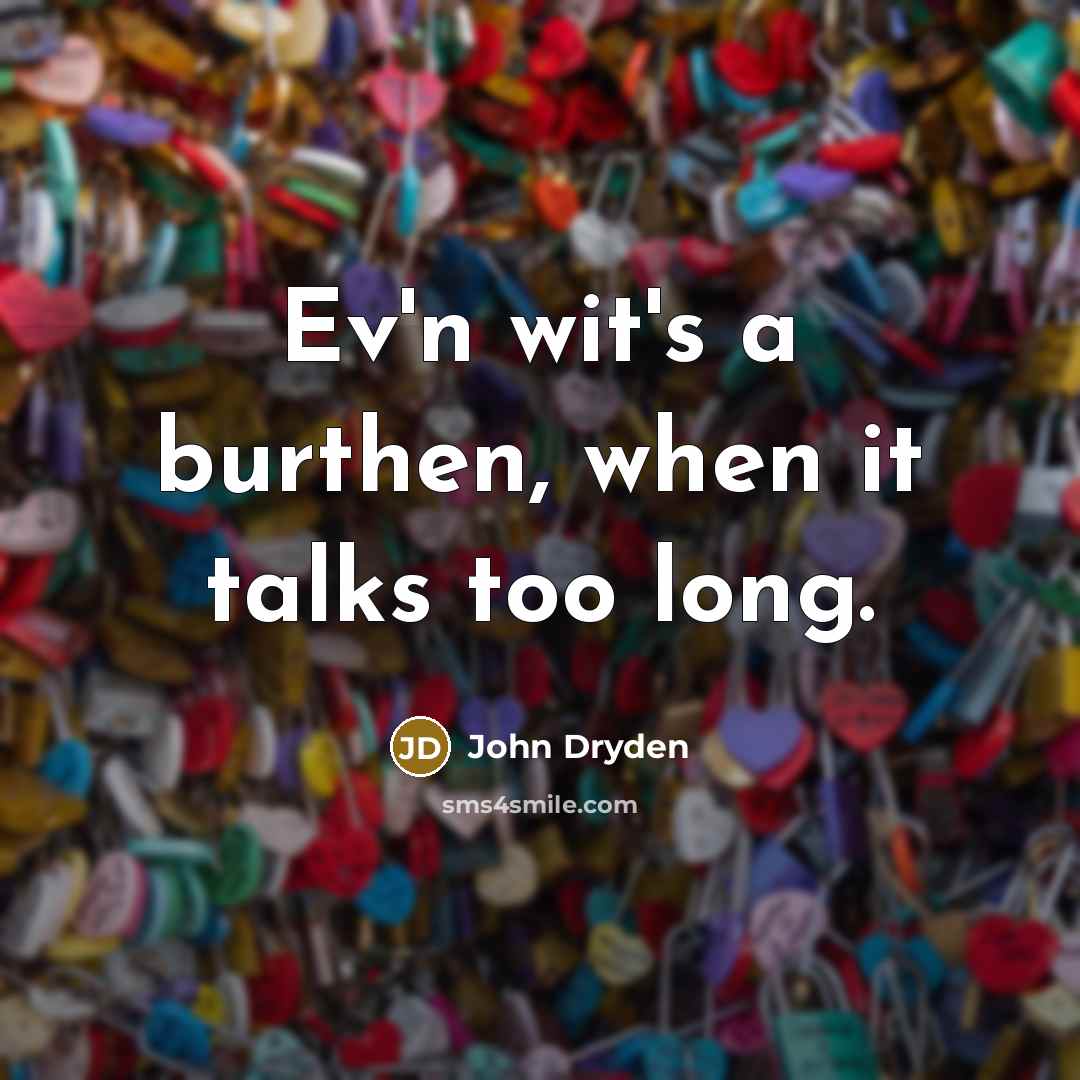 “Ev'n wit's a burthen, when it talks too long.…” quote by John Dryden