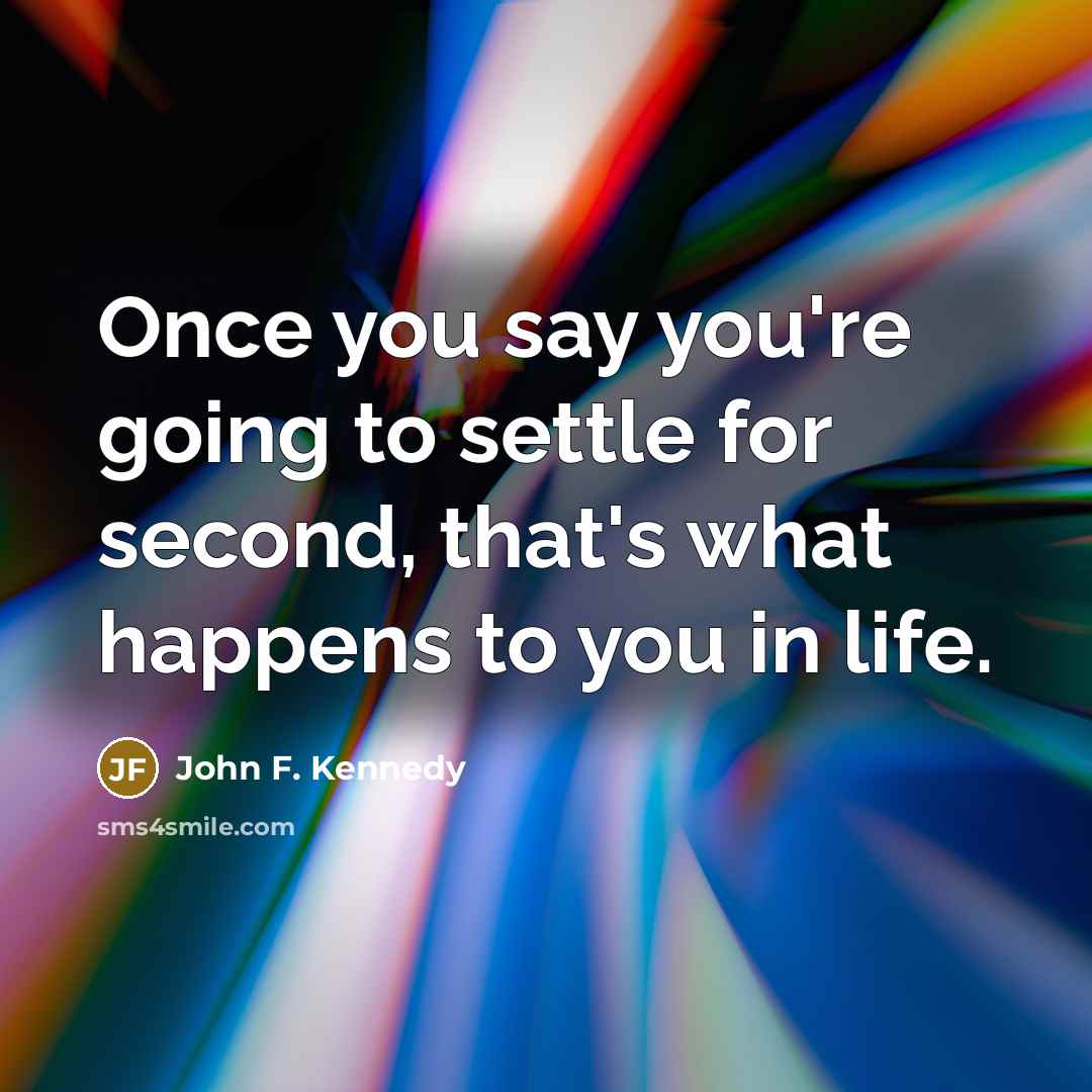 “Once you say you're going to settle for second, that's…” quote by John F. Kennedy