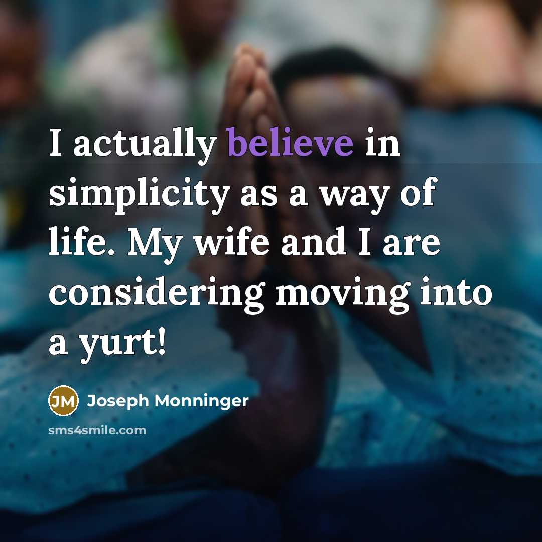 “I actually believe in simplicity as a way of life.…” quote by Joseph Monninger