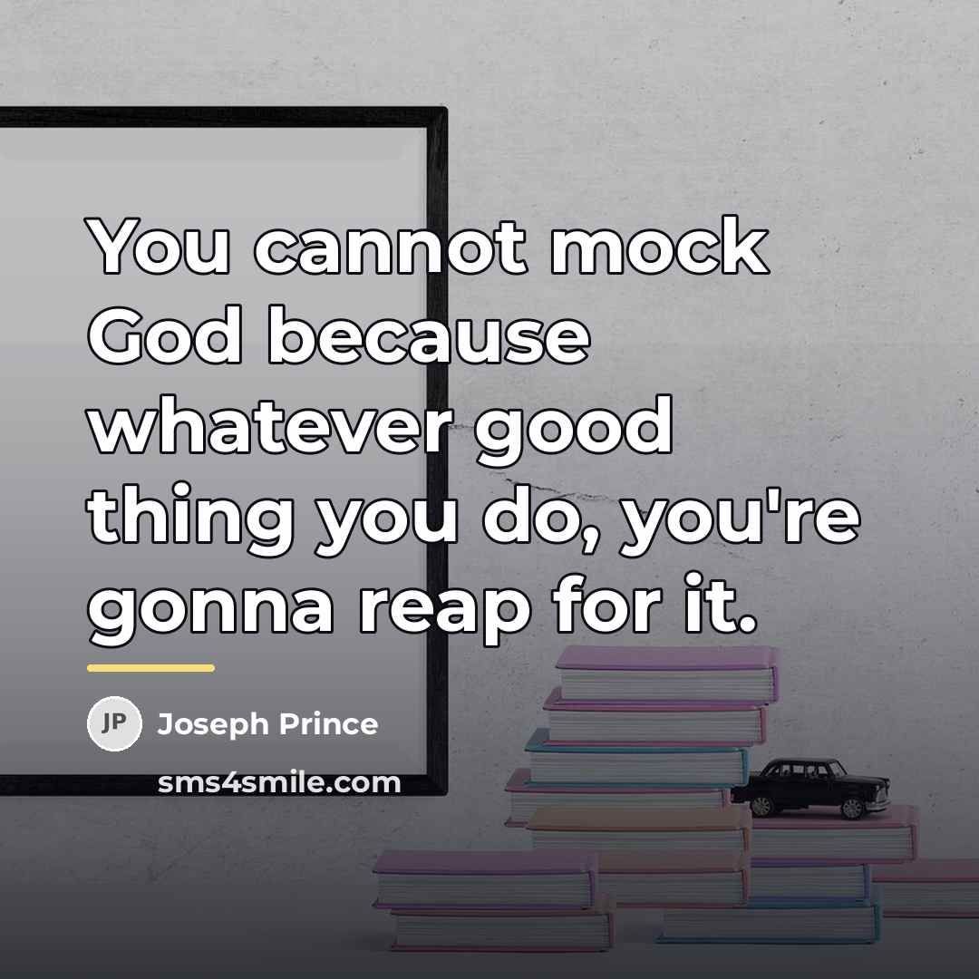 “You cannot mock God because whatever good thing you do,…” quote by Joseph Prince