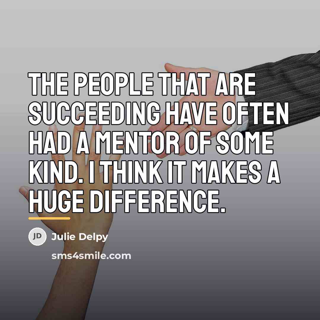 “The people that are succeeding have often had a mentor…” quote by Julie Delpy