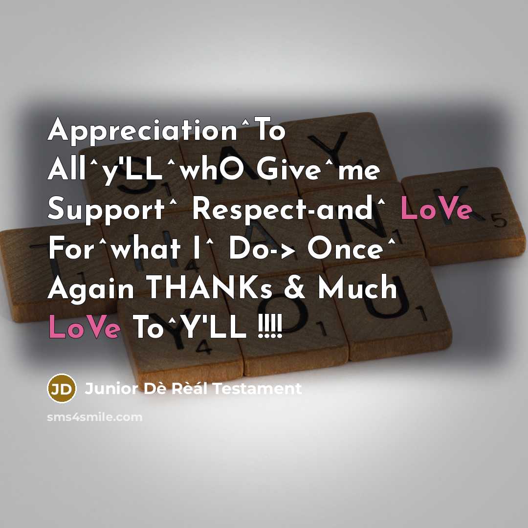 “Appreciation^To All^y'LL^whO Give^me Support^ Respect-and^ LoVe For^what I^ Do-> Once^…” quote by Junior Dè Rèál Testament