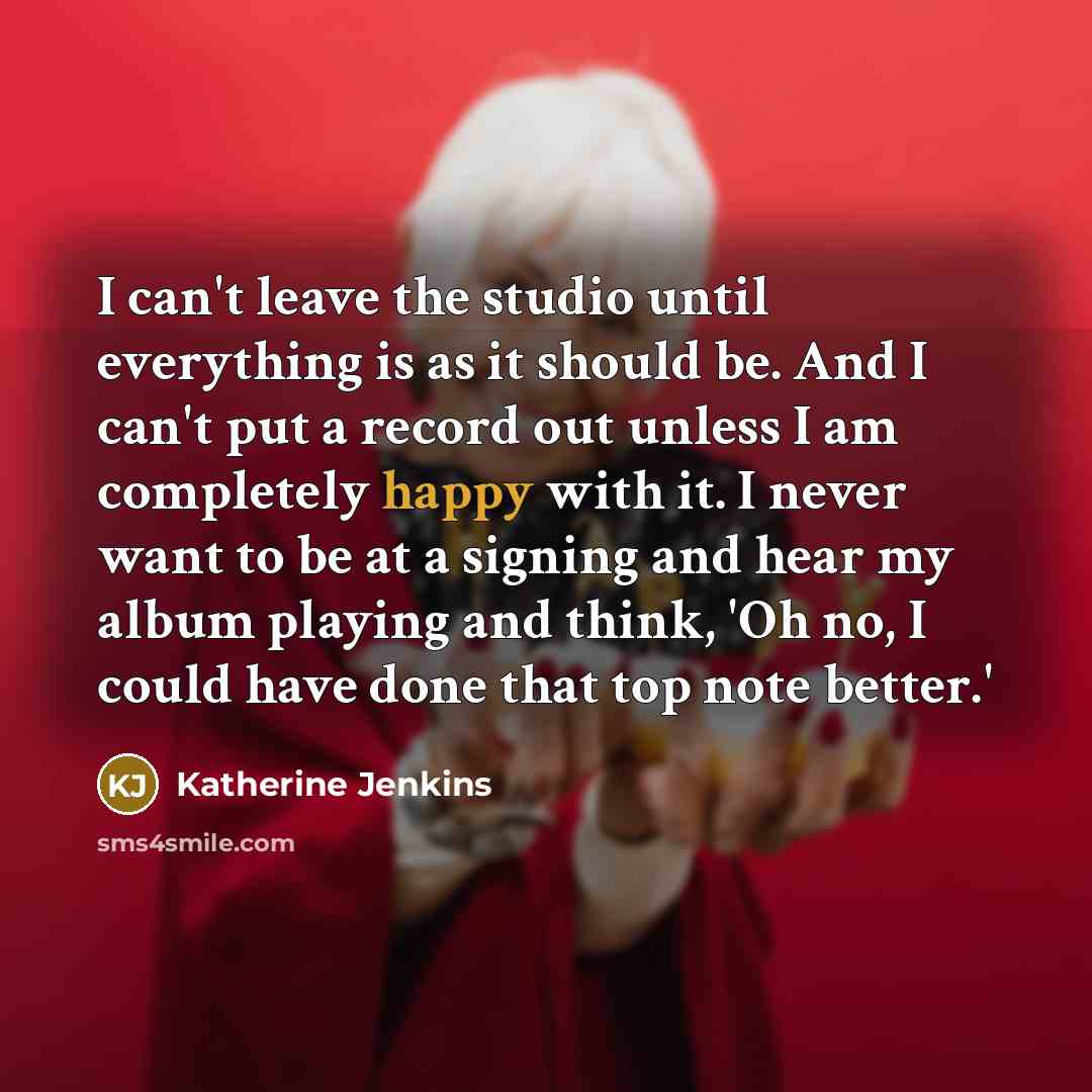 “I can't leave the studio until everything is as it…” quote by Katherine Jenkins