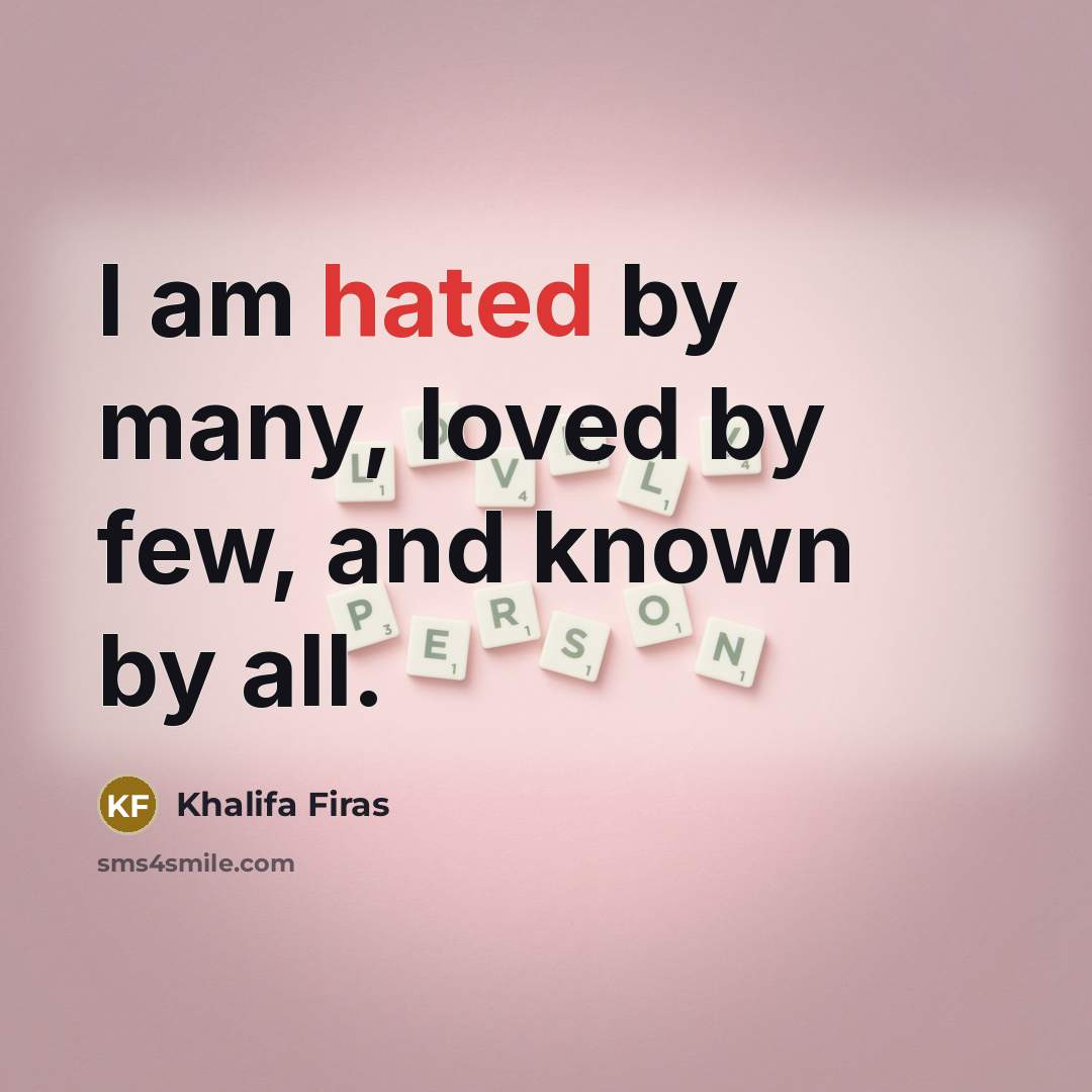 “I am hated by many, loved by few, and known…” quote by Khalifa Firas