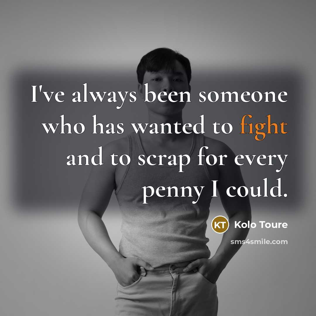 “I've always been someone who has wanted to fight and…” quote by Kolo Toure