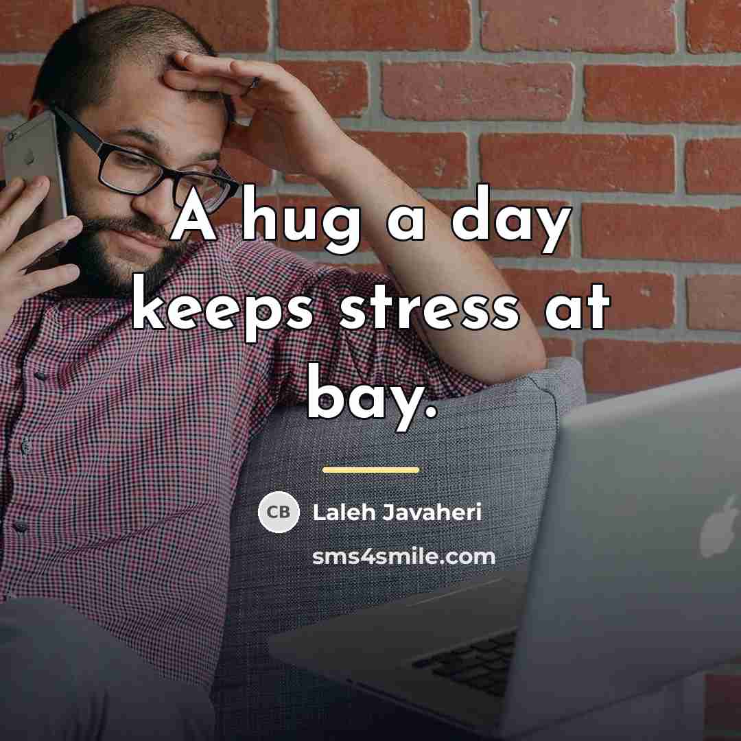 “A hug a day keeps stress at bay.…” quote by Laleh Javaheri
