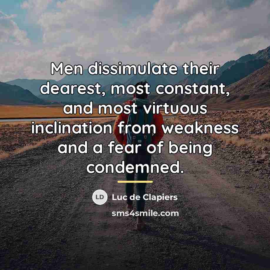 “Men dissimulate their dearest, most constant, and most virtuous inclination…” quote by Luc de Clapiers