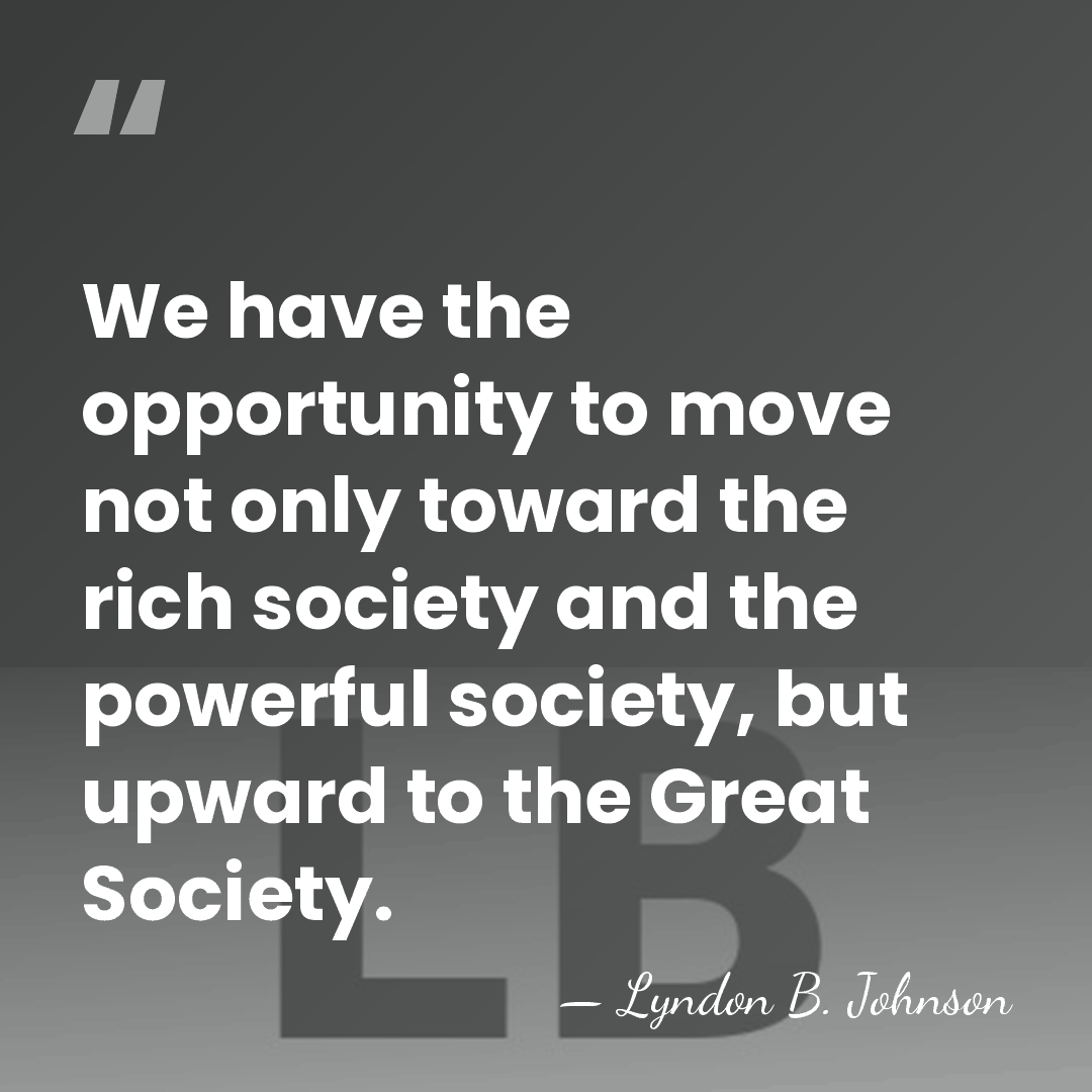 We have the opportunity to move not only toward the rich society&hellip; - Lyndon B. Johnson