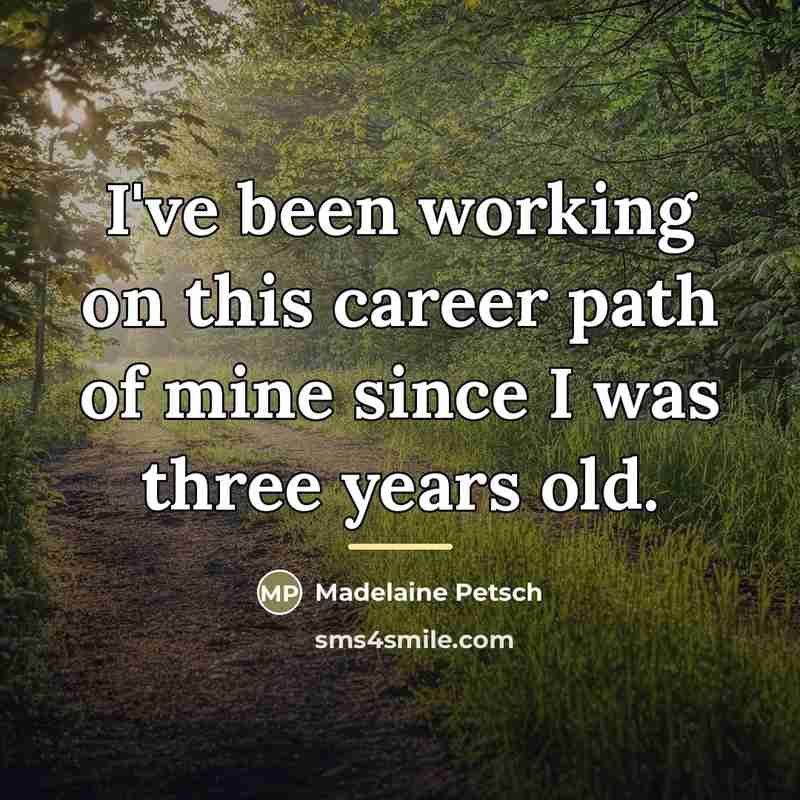 “I've been working on this career path of mine since…” quote by Madelaine Petsch