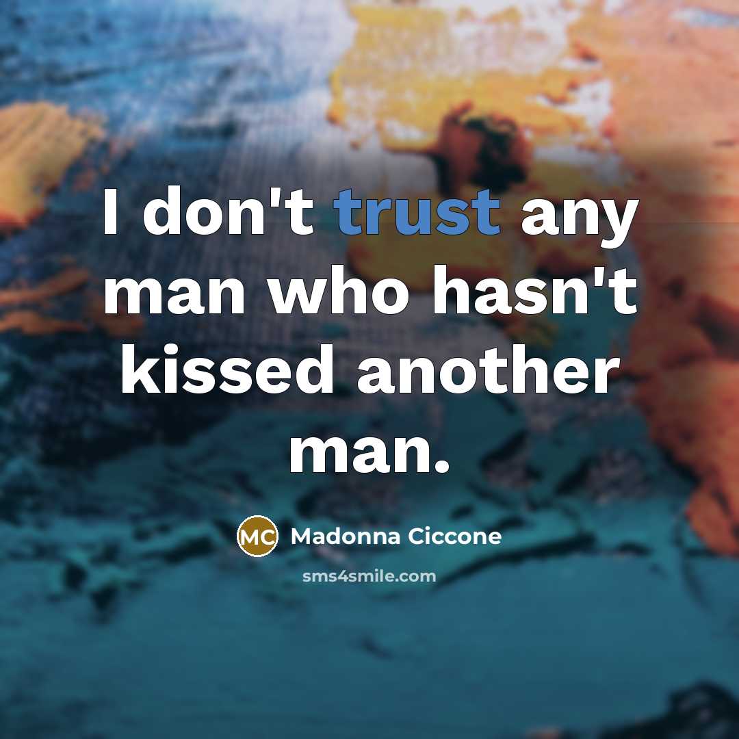 “I don't trust any man who hasn't kissed another man.…” quote by Madonna Ciccone