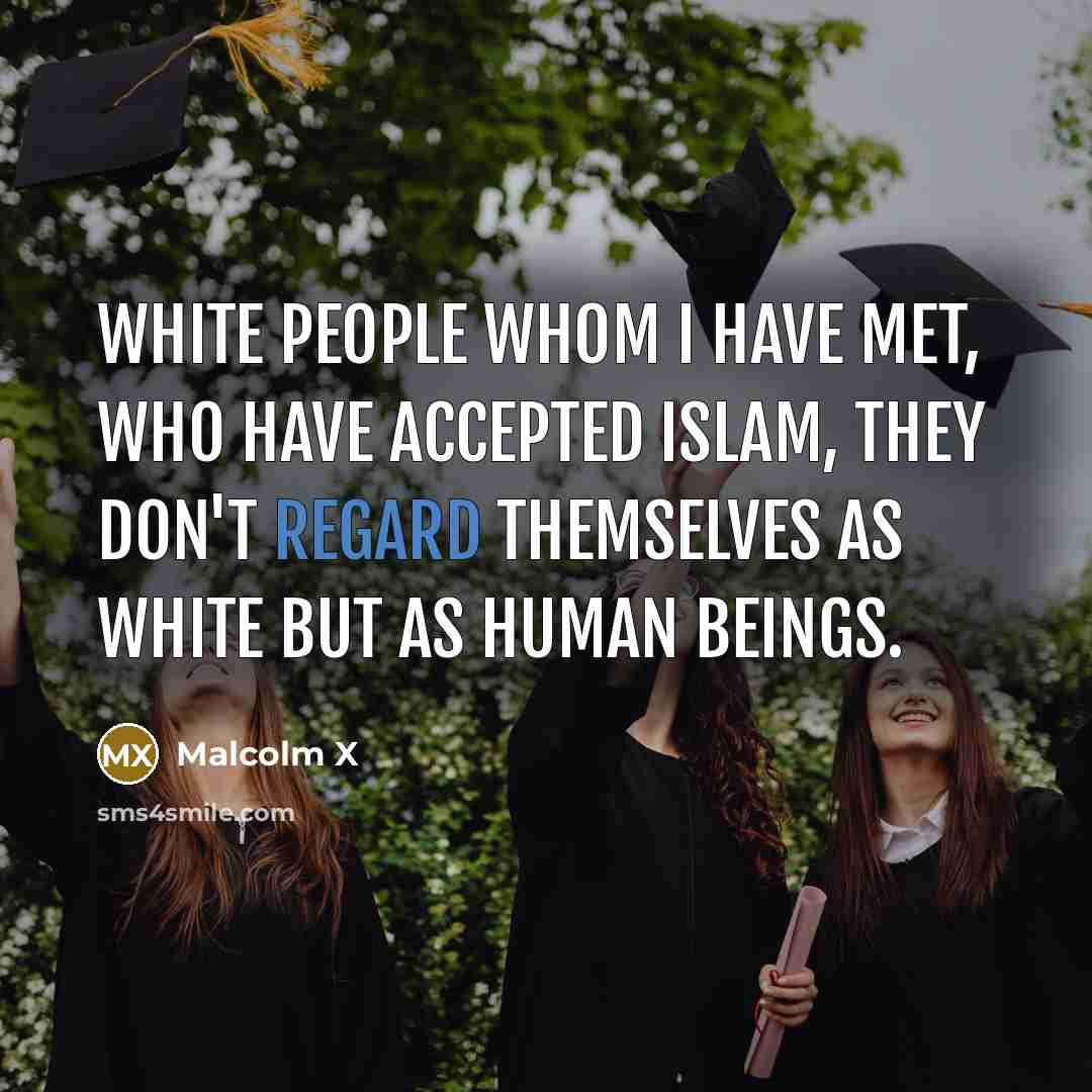 “White people whom I have met, who have accepted Islam,…” quote by Malcolm X