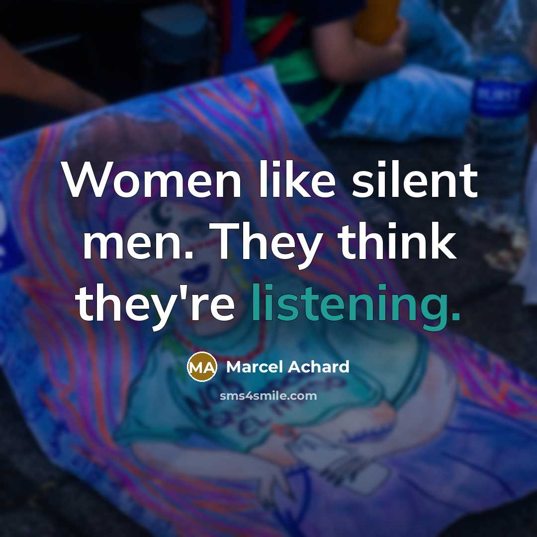 “Women like silent men. They think they're listening.” quote by Marcel Achard
