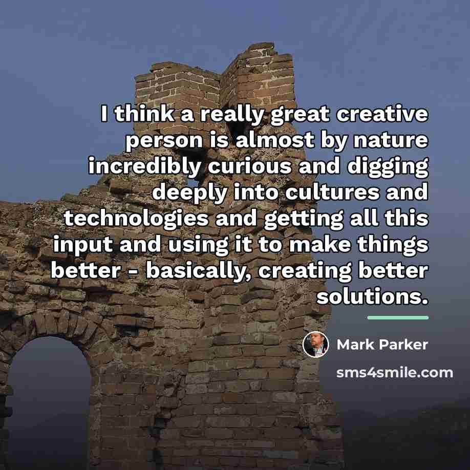 “I think a really great creative person is almost by…” quote by Mark Parker