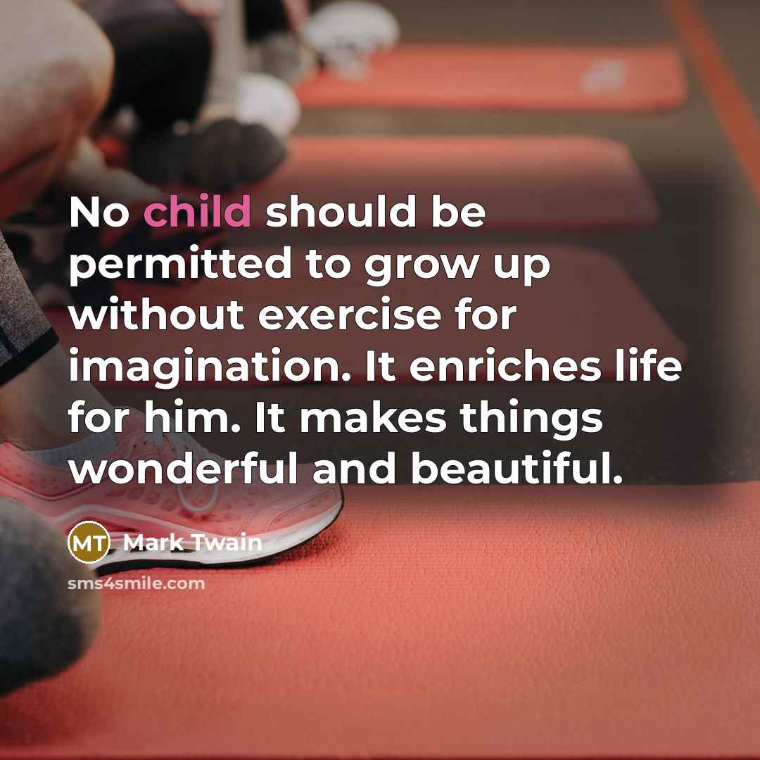 “No child should be permitted to grow up without exercise…” quote by Mark Twain