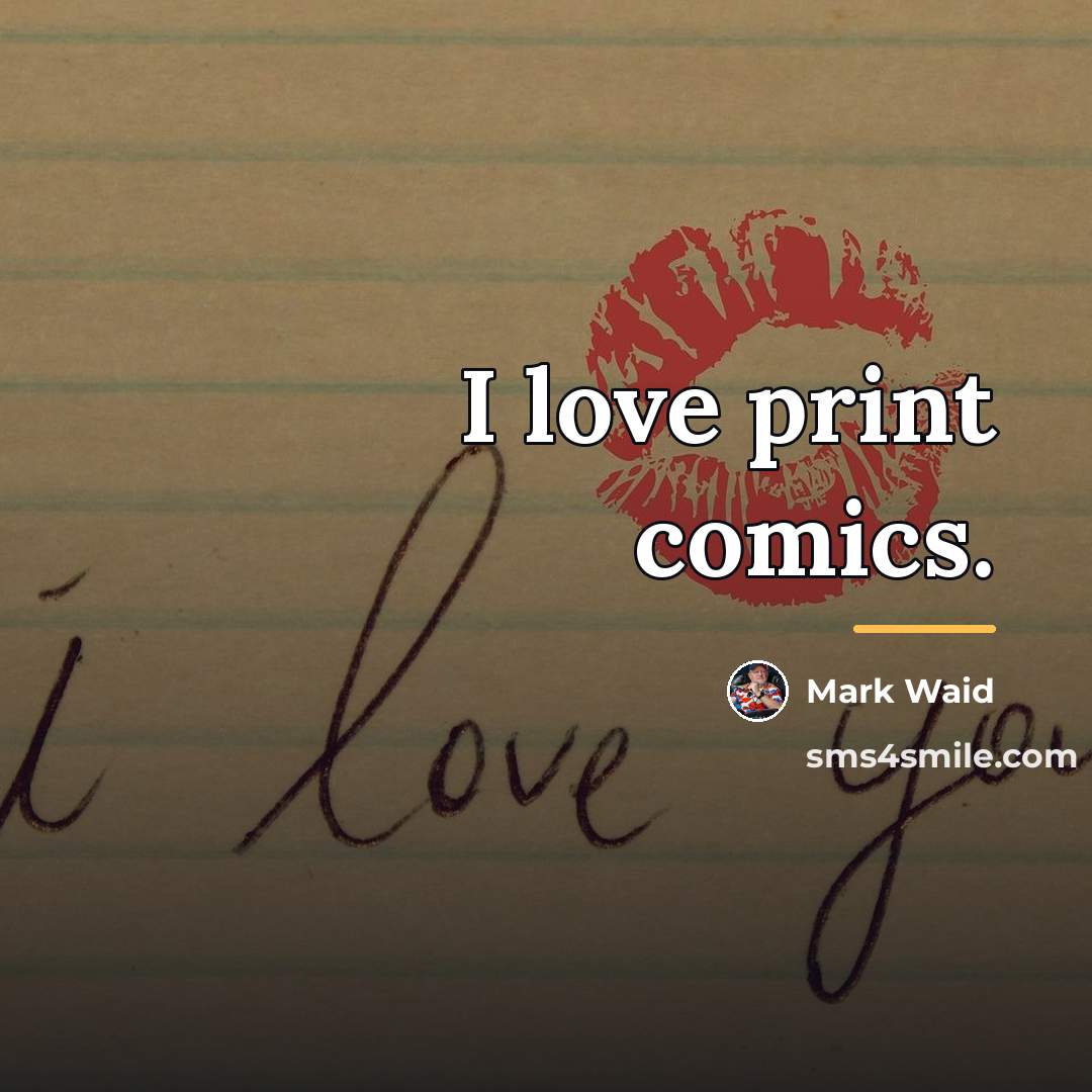 “I love print comics.…” quote by Mark Waid