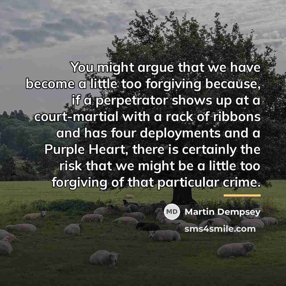 “You might argue that we have become a little too…” quote by Martin Dempsey