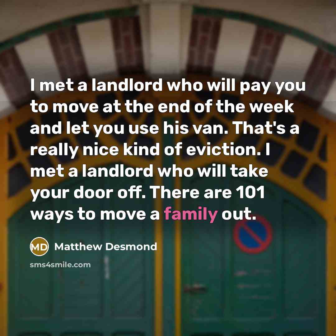 “I met a landlord who will pay you to move…” quote by Matthew Desmond