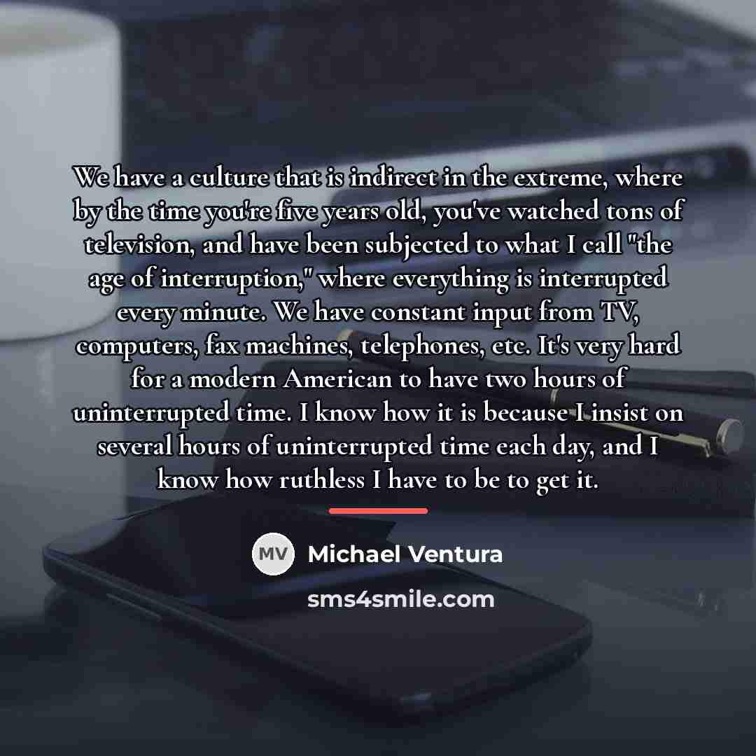“We have a culture that is indirect in the extreme,…” quote by Michael Ventura