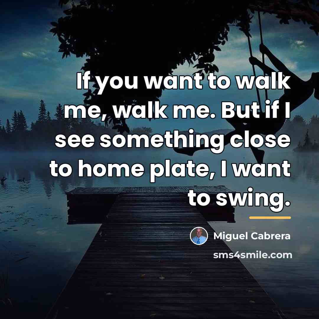 “If you want to walk me, walk me. But if…” quote by Miguel Cabrera