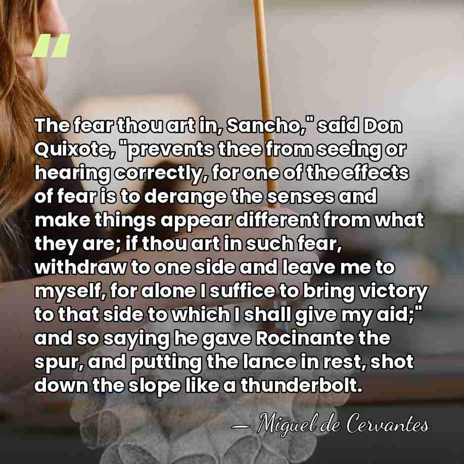 The fear thou art in, Sancho," said Don Quixote, "prevents thee from&hellip; - Miguel de Cervantes