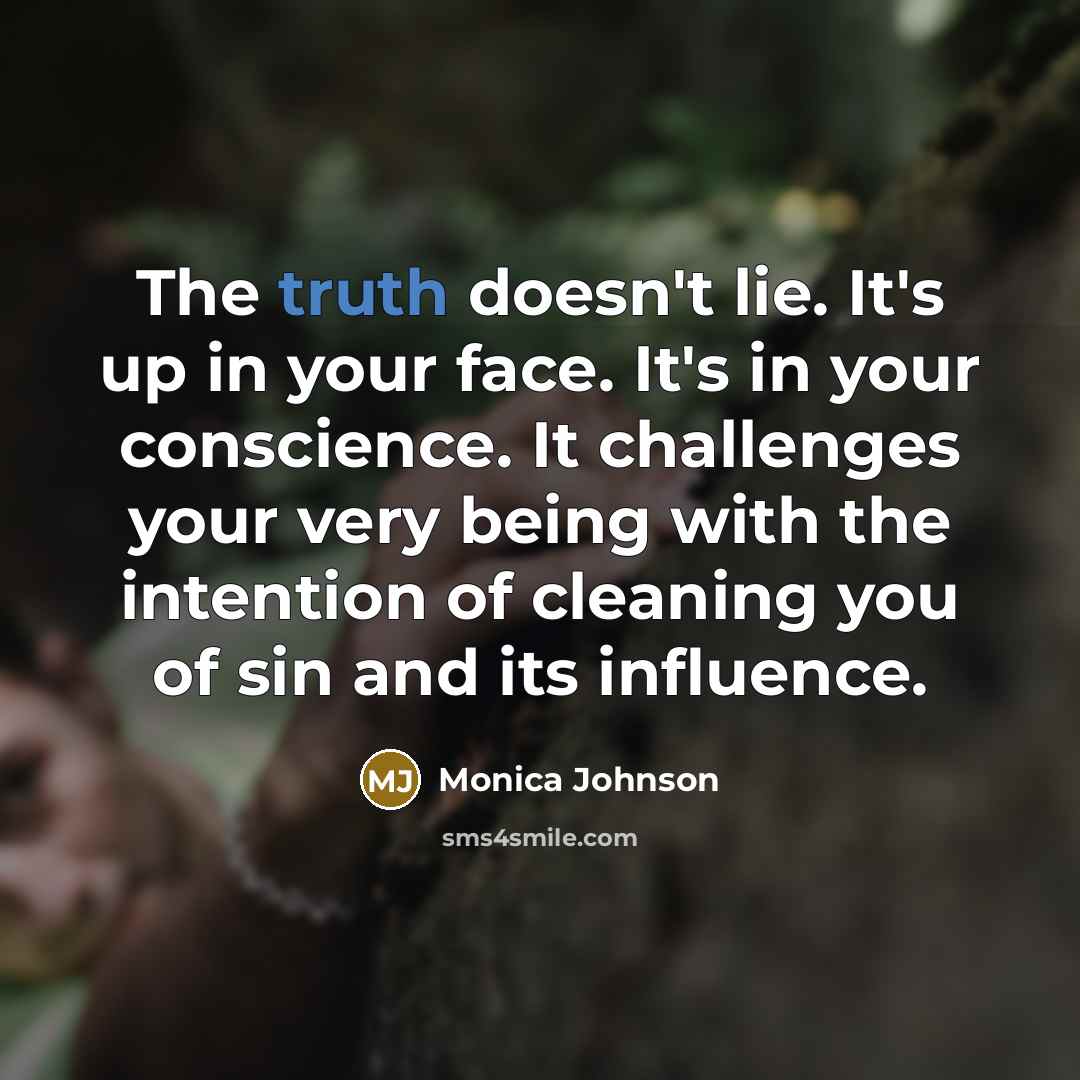 “The truth doesn't lie. It's up in your face. It's…” quote by Monica Johnson