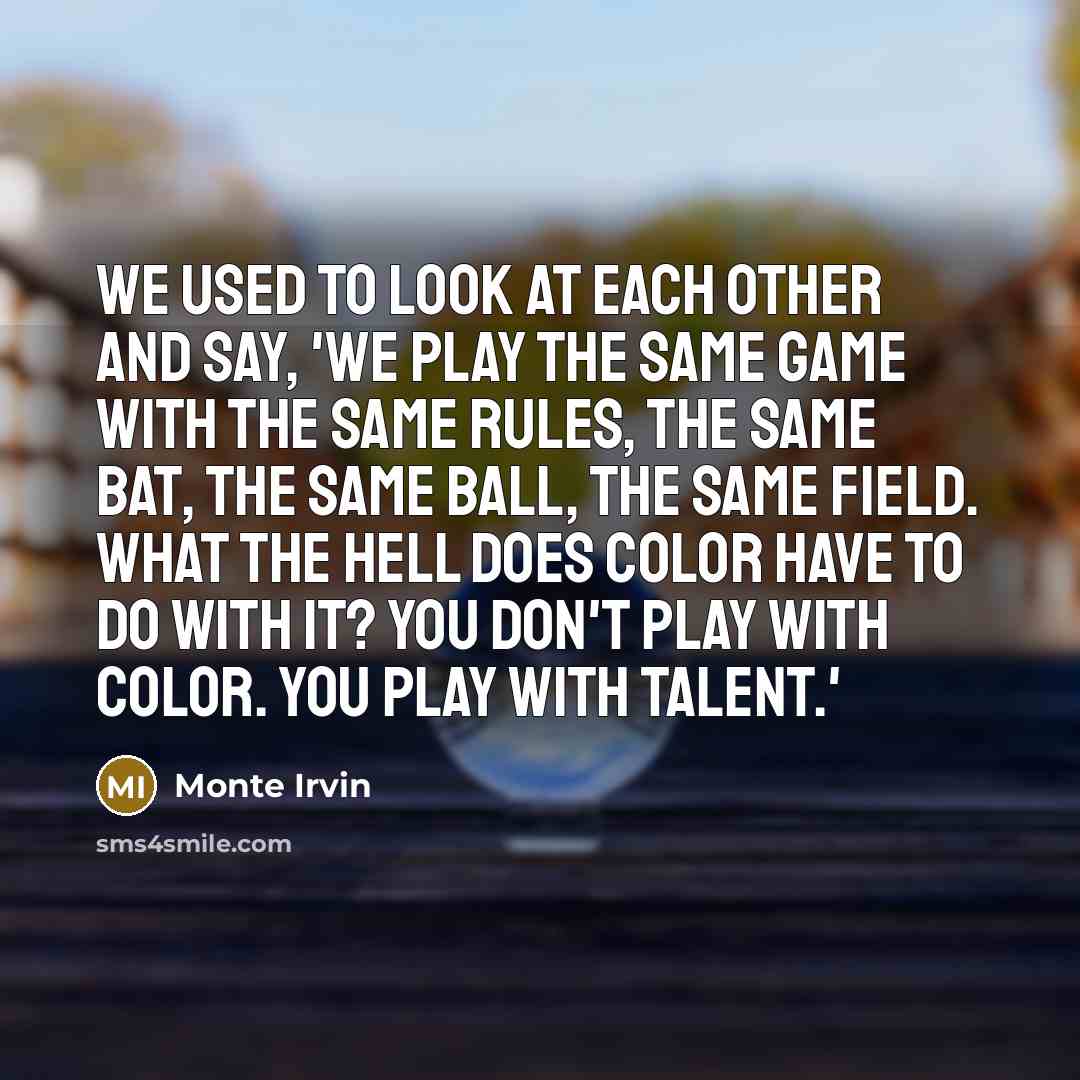 “We used to look at each other and say, 'We…” quote by Monte Irvin