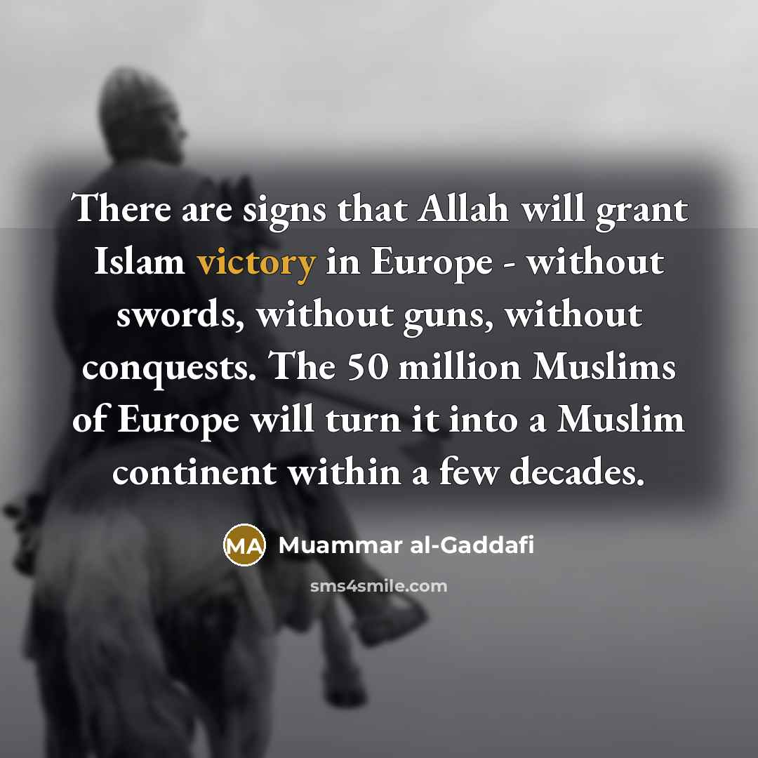 “There are signs that Allah will grant Islam victory in…” quote by Muammar al-Gaddafi