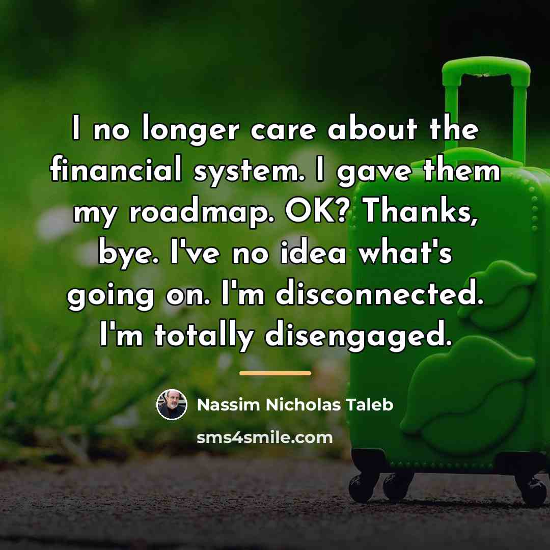 “I no longer care about the financial system. I gave…” quote by Nassim Nicholas Taleb