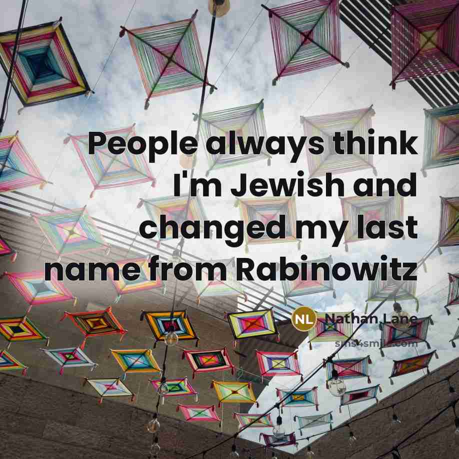 “People always think I'm Jewish and changed my last name…” quote by Nathan Lane