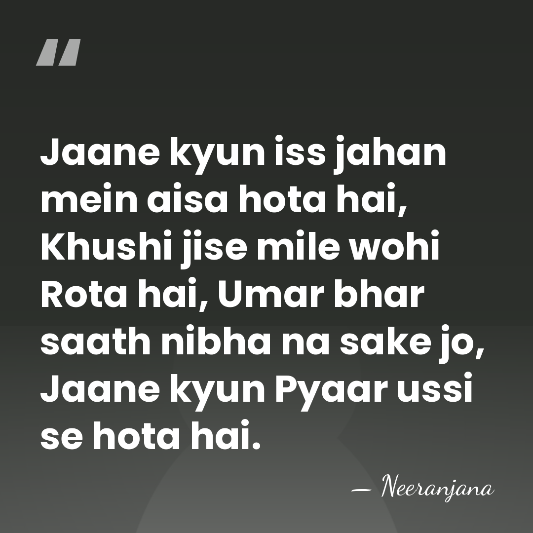 Jaane kyun iss jahan mein aisa hota hai, Khushi jise mile wohi&hellip; - Neeranjana