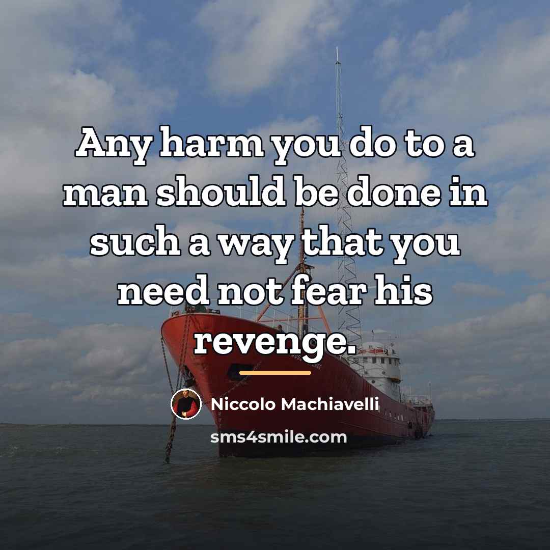 “Any harm you do to a man should be done…” quote by Niccolo Machiavelli